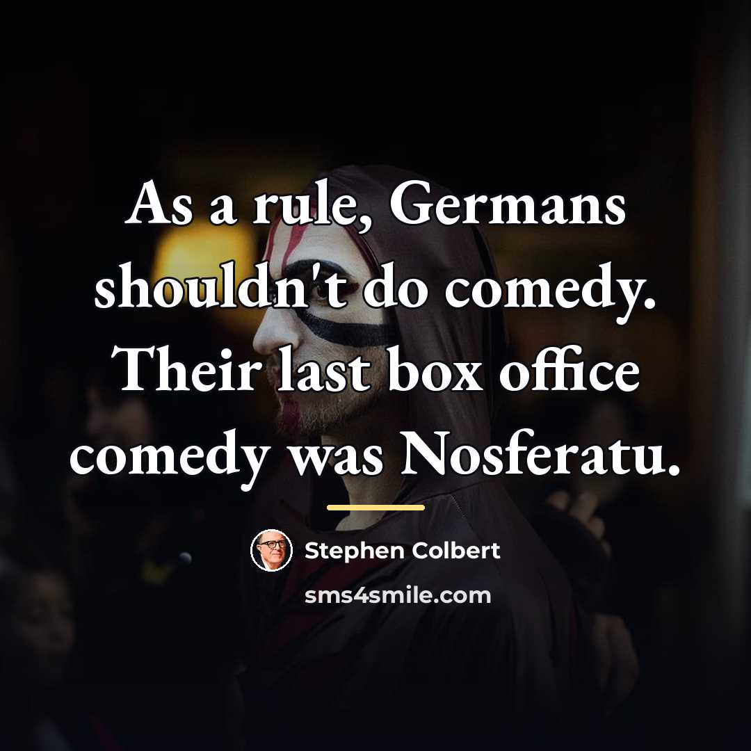“As a rule, Germans shouldn't do comedy. Their last box…” quote by Stephen Colbert