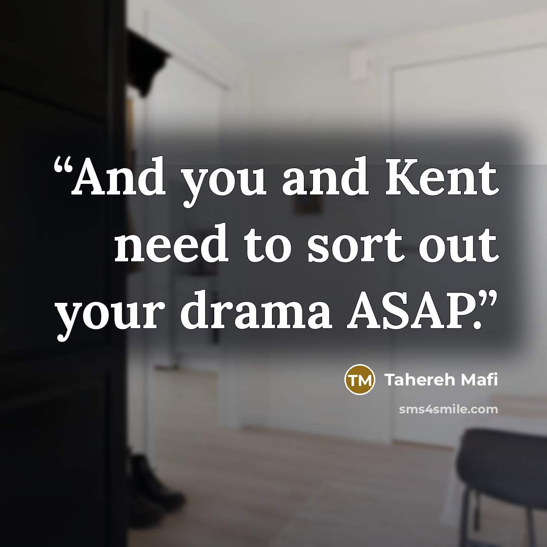 “And you and Kent need to sort out your drama ASAP.” quote by Tahereh Mafi