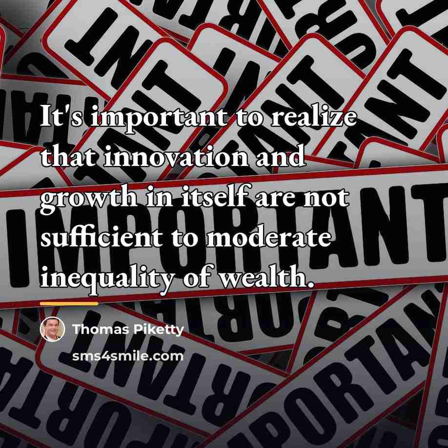 “It's important to realize that innovation and growth in itself…” quote by Thomas Piketty