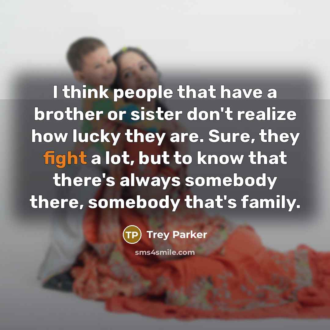 “I think people that have a brother or sister don't…” quote by Trey Parker