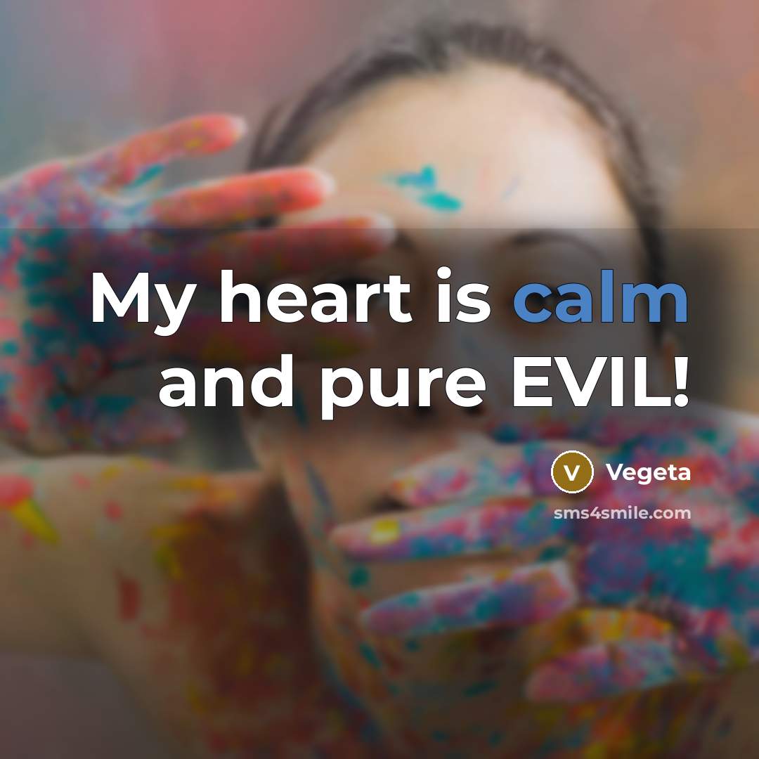 “My heart is calm and pure EVIL!…” quote by Vegeta