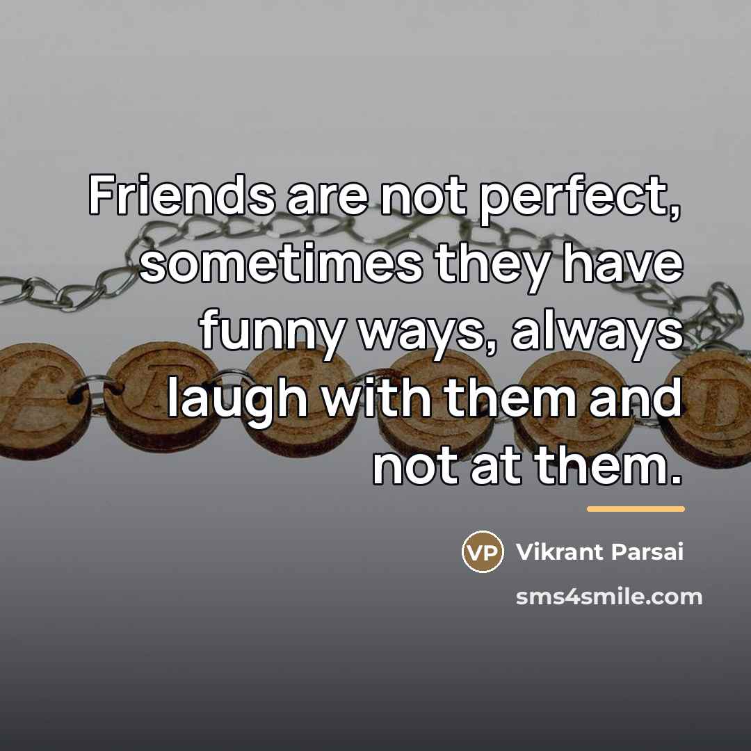 “Friends are not perfect, sometimes they have funny ways, always…” quote by Vikrant Parsai