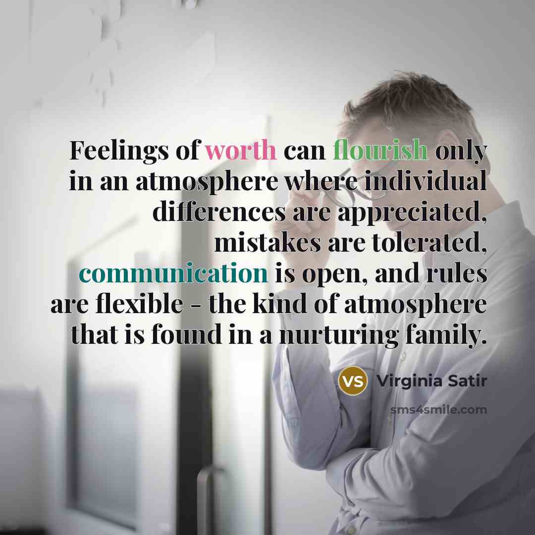 “Feelings of worth can flourish only in an atmosphere where…” quote by Virginia Satir