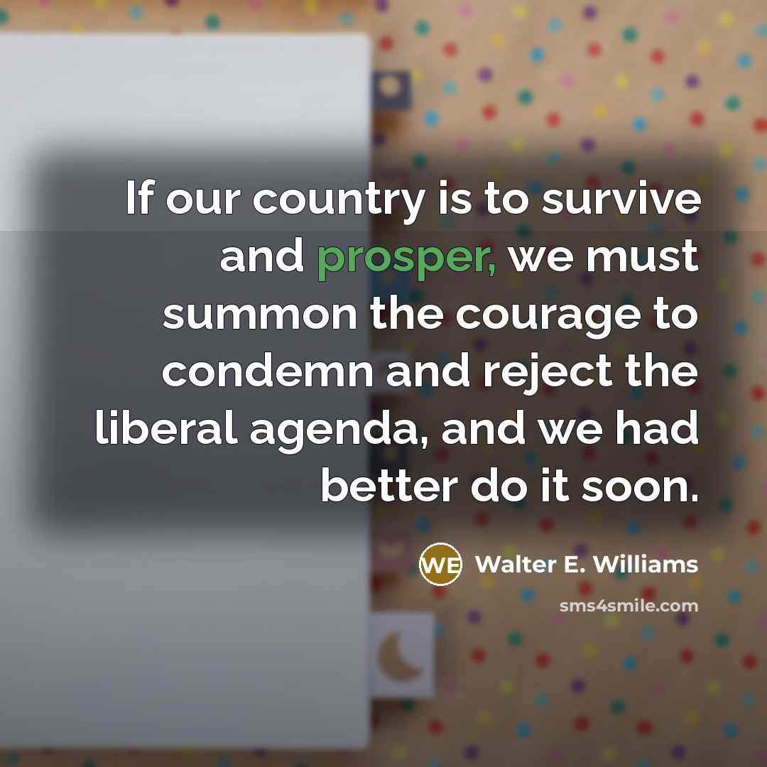 “If our country is to survive and prosper, we must…” quote by Walter E. Williams