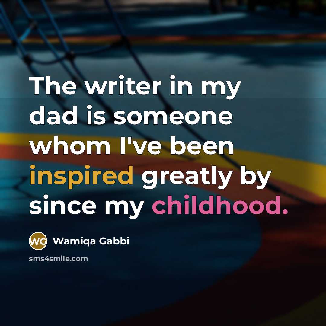 “The writer in my dad is someone whom I've been…” quote by Wamiqa Gabbi