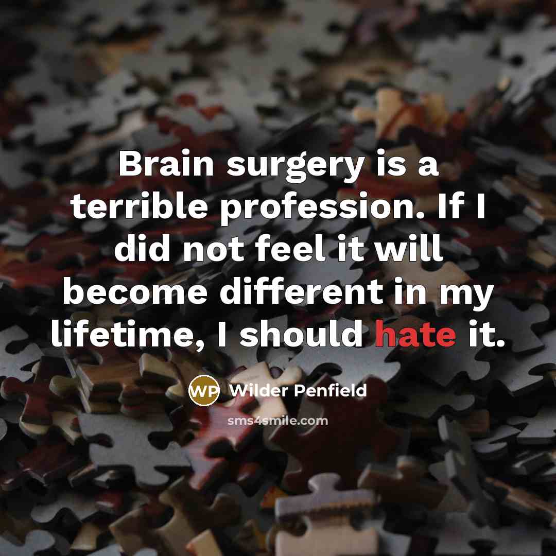 “Brain surgery is a terrible profession. If I did not…” quote by Wilder Penfield