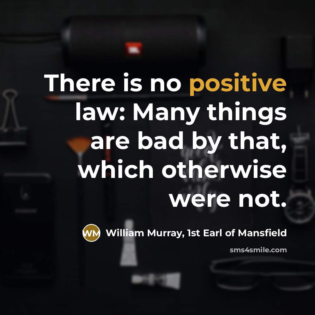 “There is no positive law: Many things are bad by…” quote by William Murray, 1st Earl of Mansfield