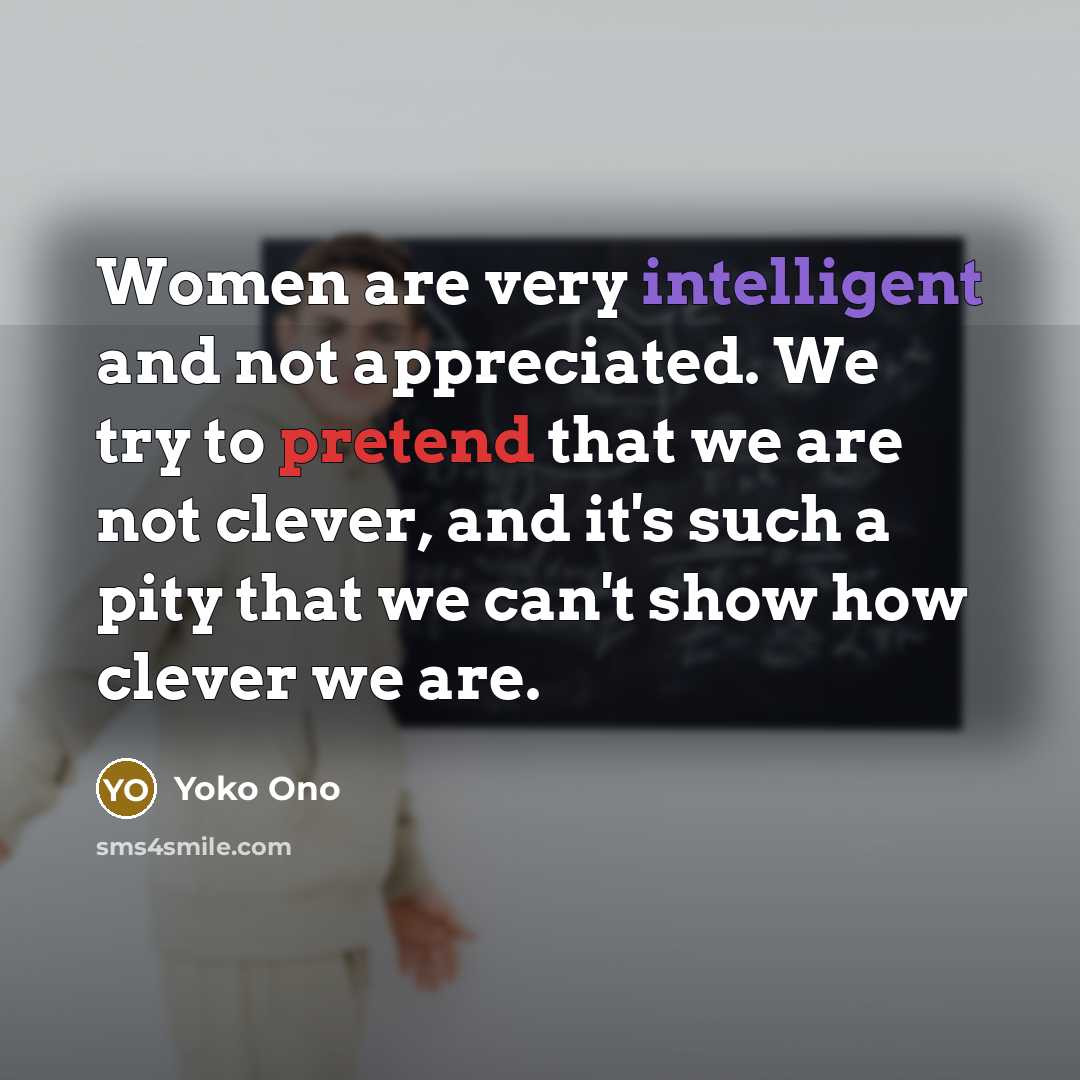 “Women are very intelligent and not appreciated. We try to…” quote by Yoko Ono