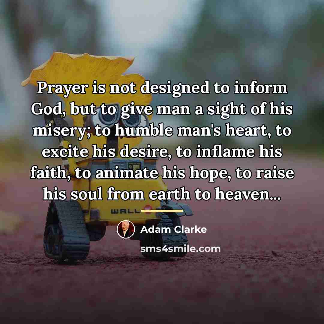 “Prayer is not designed to inform God, but to give…” quote by Adam Clarke