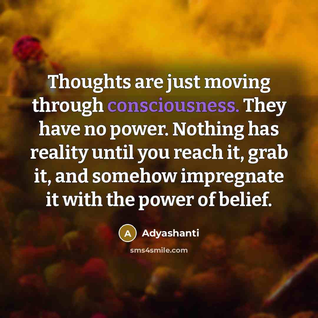 “Thoughts are just moving through consciousness. They have no power.…” quote by Adyashanti