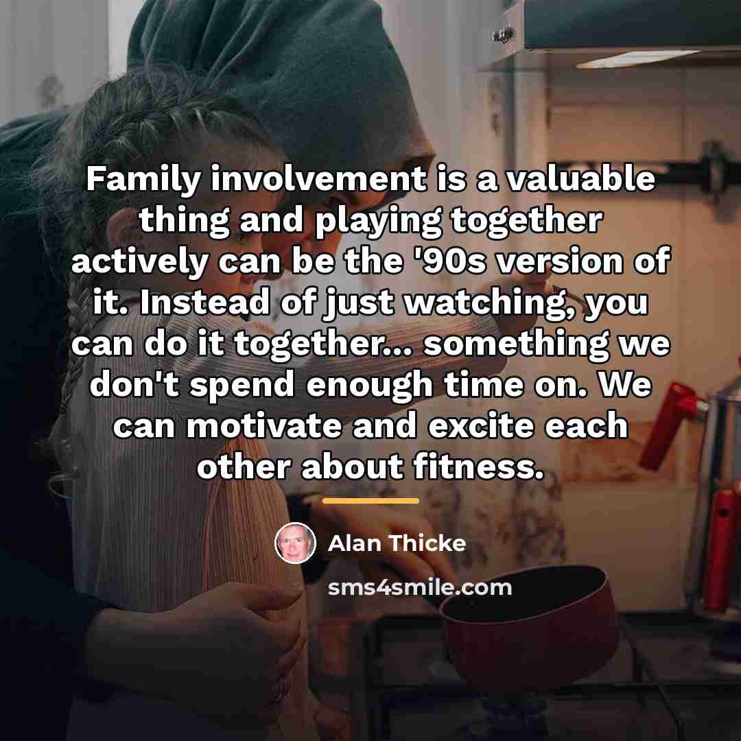 “Family involvement is a valuable thing and playing together actively…” quote by Alan Thicke