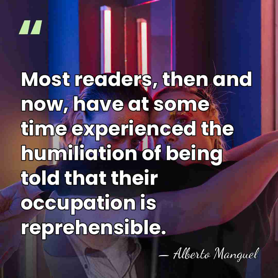 Most readers, then and now, have at some time experienced the humiliation&hellip; - Alberto Manguel