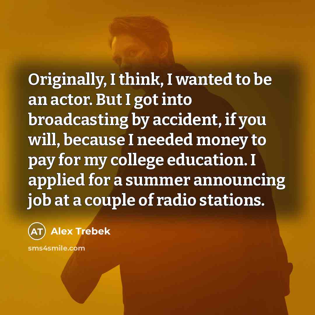 “Originally, I think, I wanted to be an actor. But…” quote by Alex Trebek