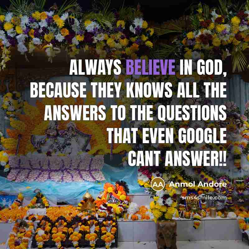 “Always believe in God, because they knows all the answers…” quote by Anmol Andore