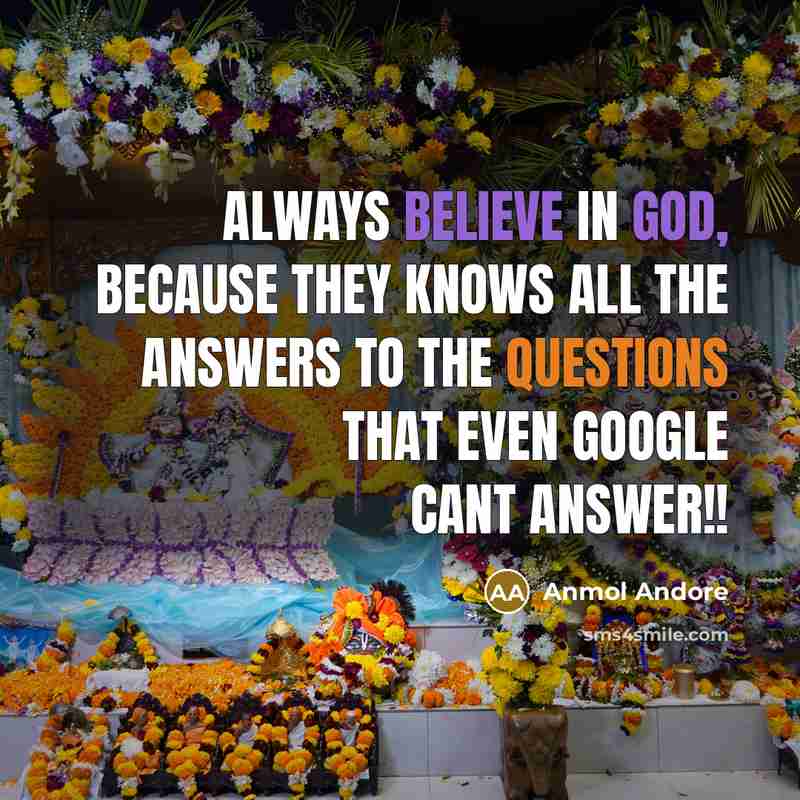 “Always believe in God, because they knows all the answers to the questions that even Google Cant answer!!” quote by Anmol Andore