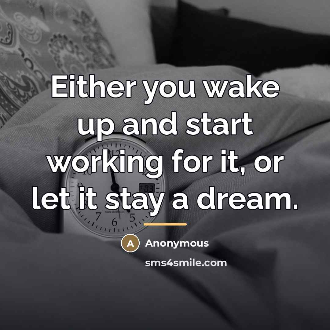 “Either you wake up and start working for it, or…” quote by Anonymous