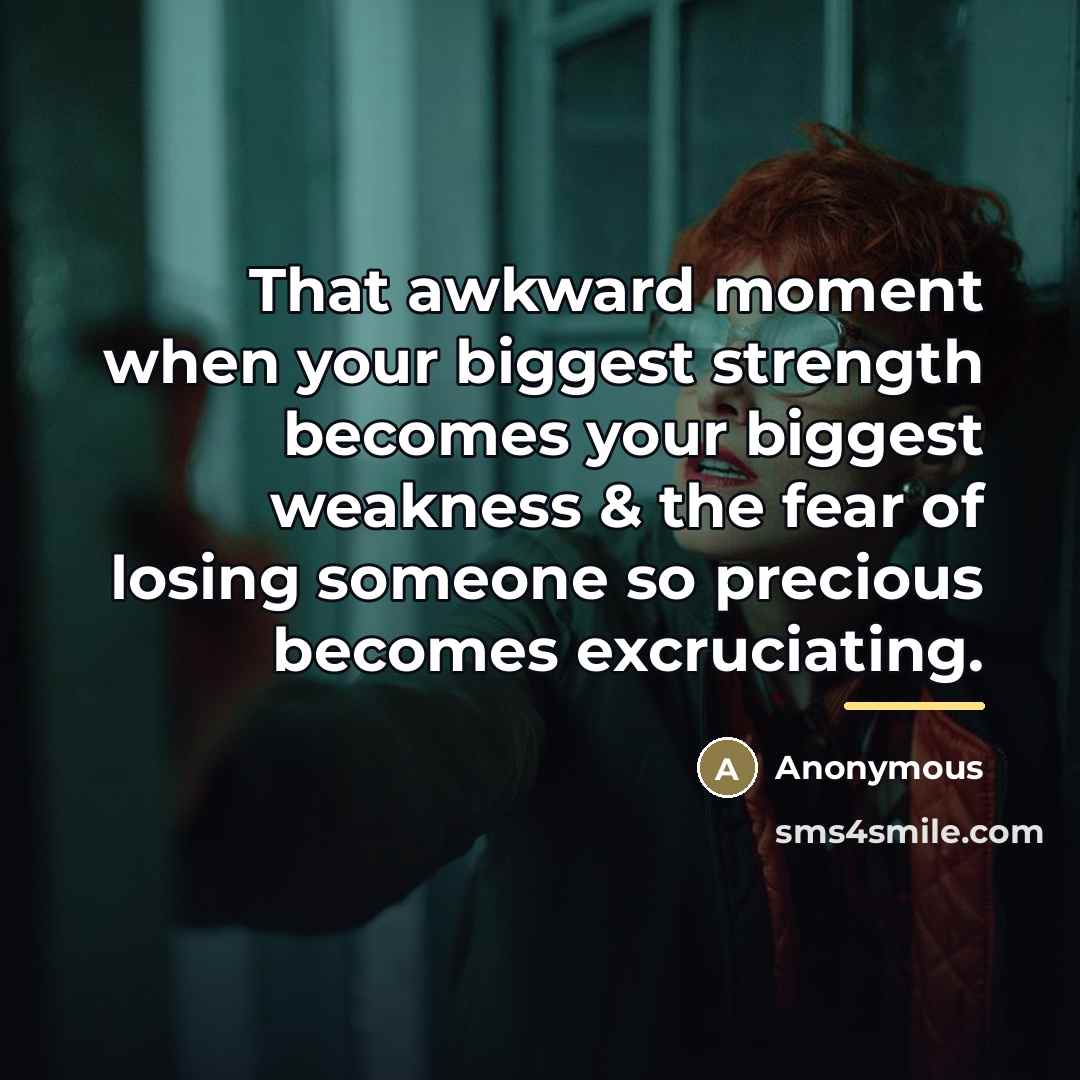 “That awkward moment when your biggest strength becomes your biggest…” quote by Anonymous