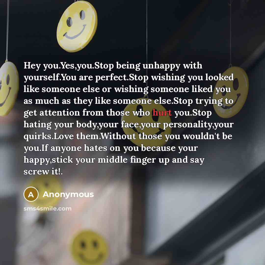 “Hey you.Yes,you.Stop being unhappy with yourself.You are perfect.Stop wishing you…” quote by Anonymous