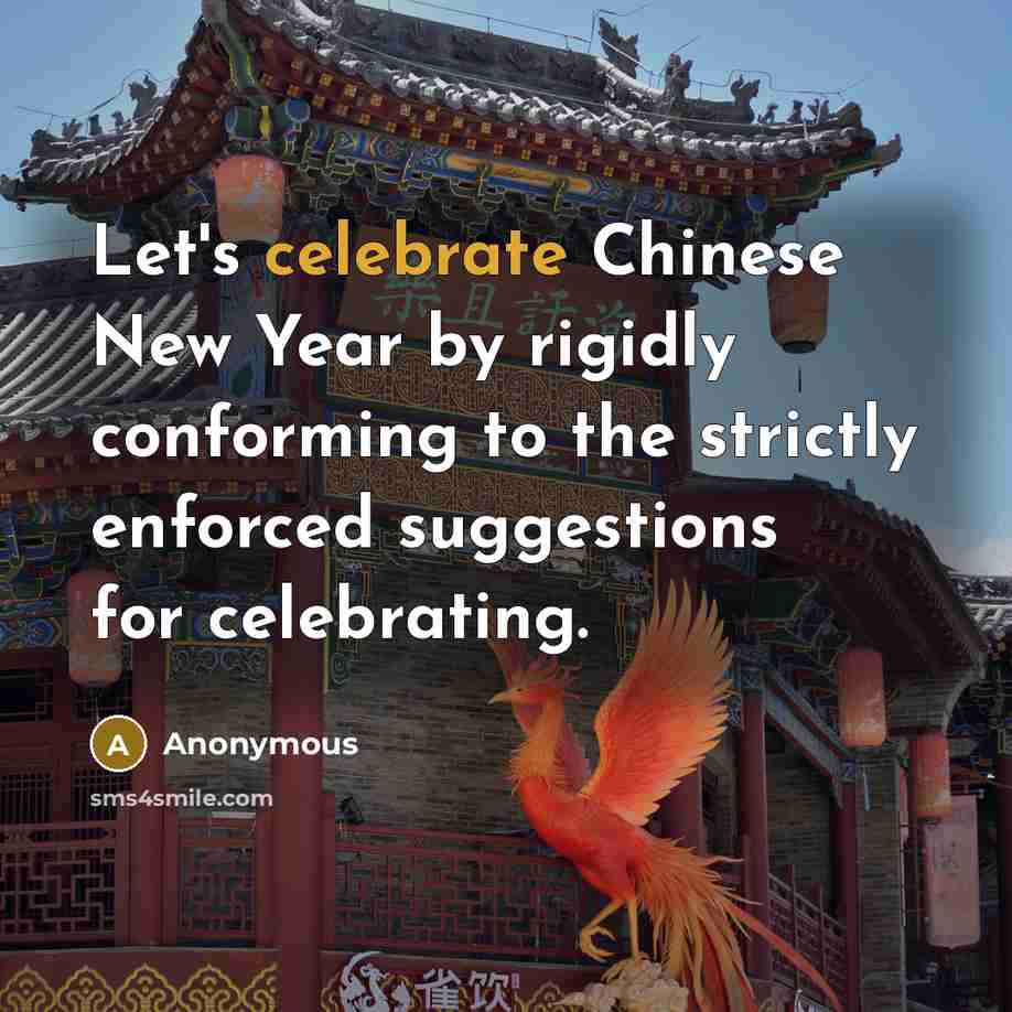 “Let's celebrate Chinese New Year by rigidly conforming to the…” quote by Anonymous