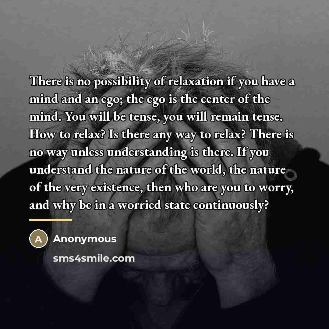“There is no possibility of relaxation if you have a…” quote by Anonymous