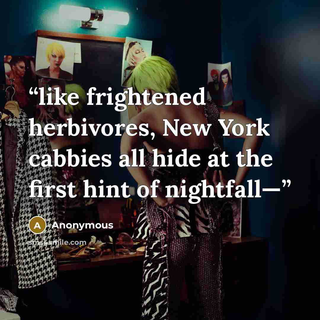 “like frightened herbivores, New York cabbies all hide at the first hint of nightfall—” quote by Anonymous