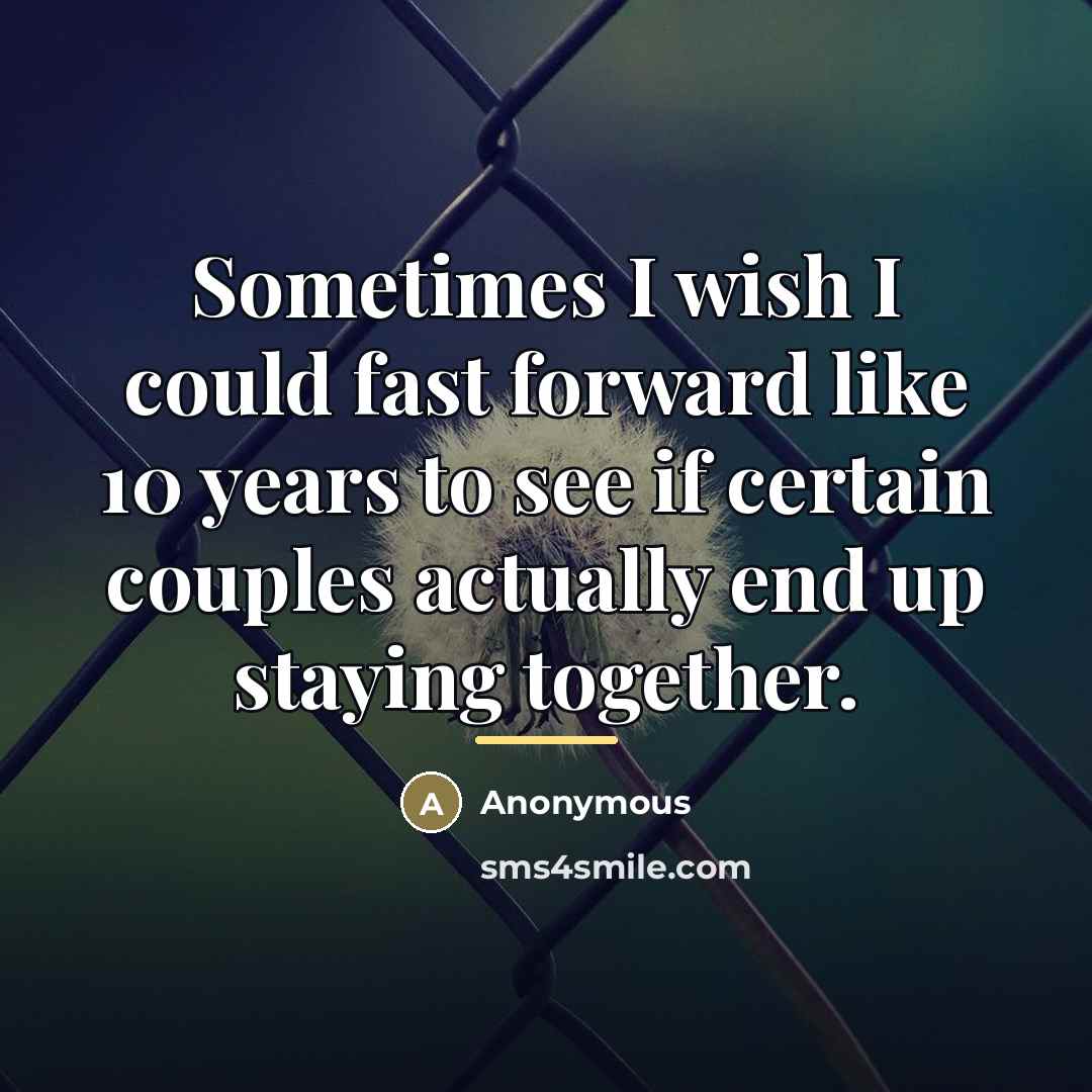 “Sometimes I wish I could fast forward like 10 years…” quote by Anonymous