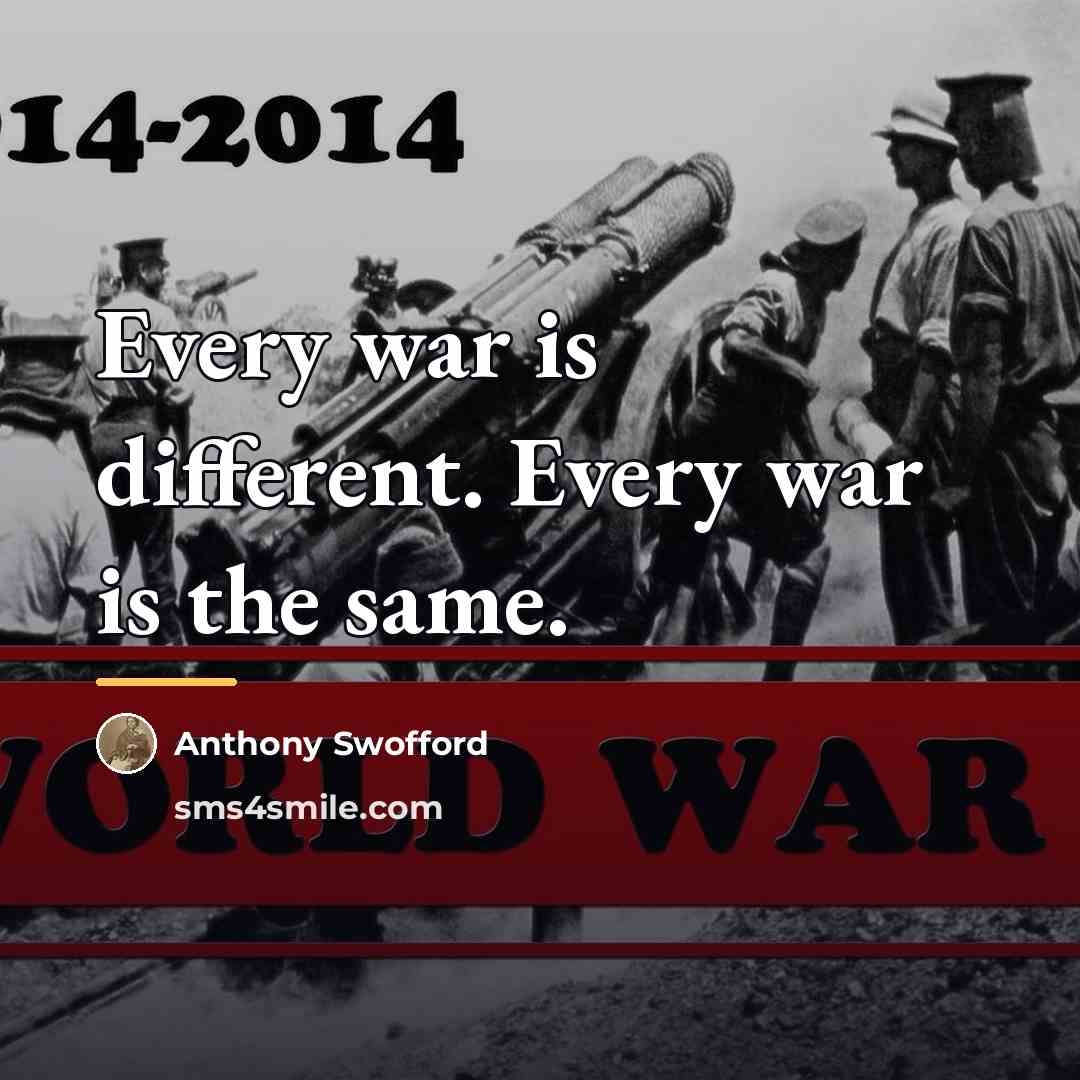 “Every war is different. Every war is the same.…” quote by Anthony Swofford