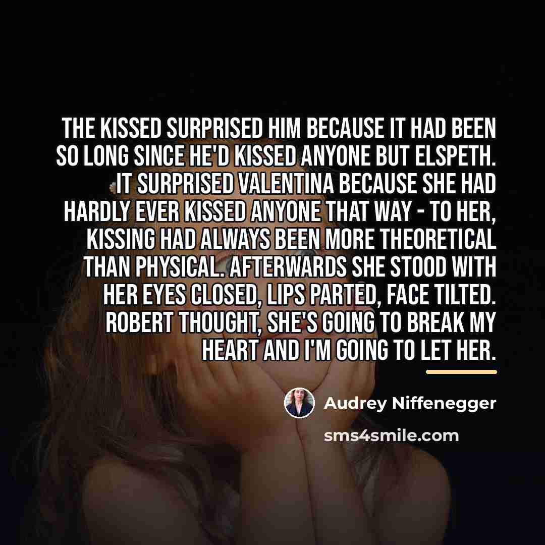 “The kissed surprised him because it had been so long…” quote by Audrey Niffenegger