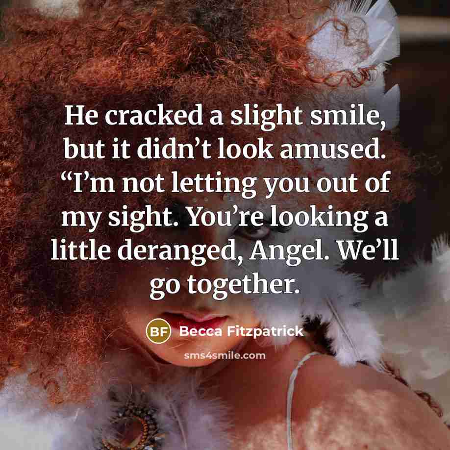 “He cracked a slight smile, but it didn’t look amused.…” quote by Becca Fitzpatrick