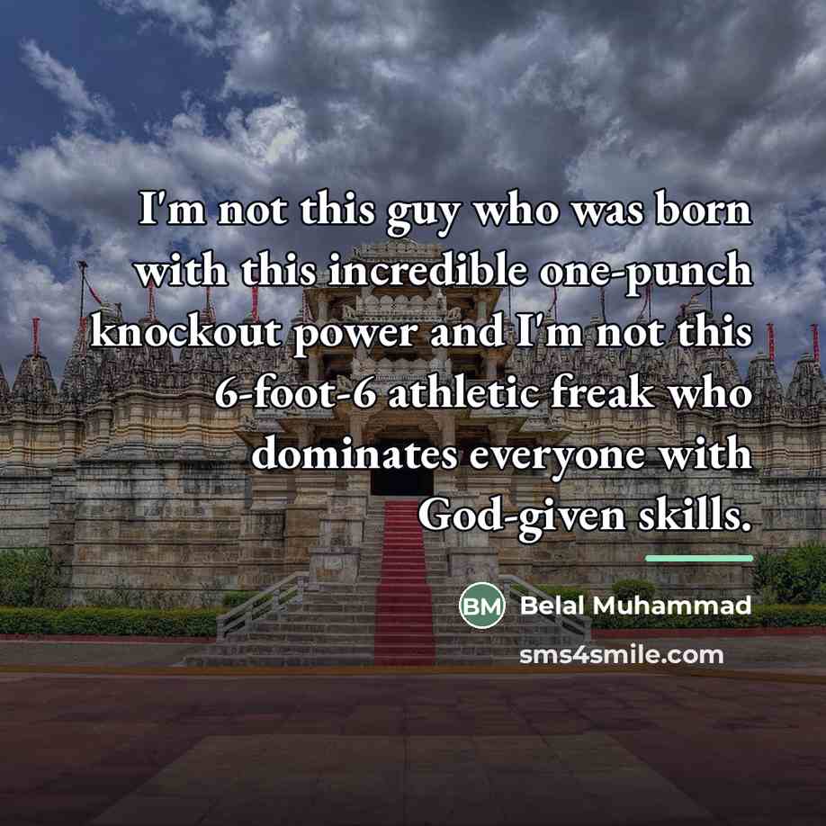 “I'm not this guy who was born with this incredible…” quote by Belal Muhammad