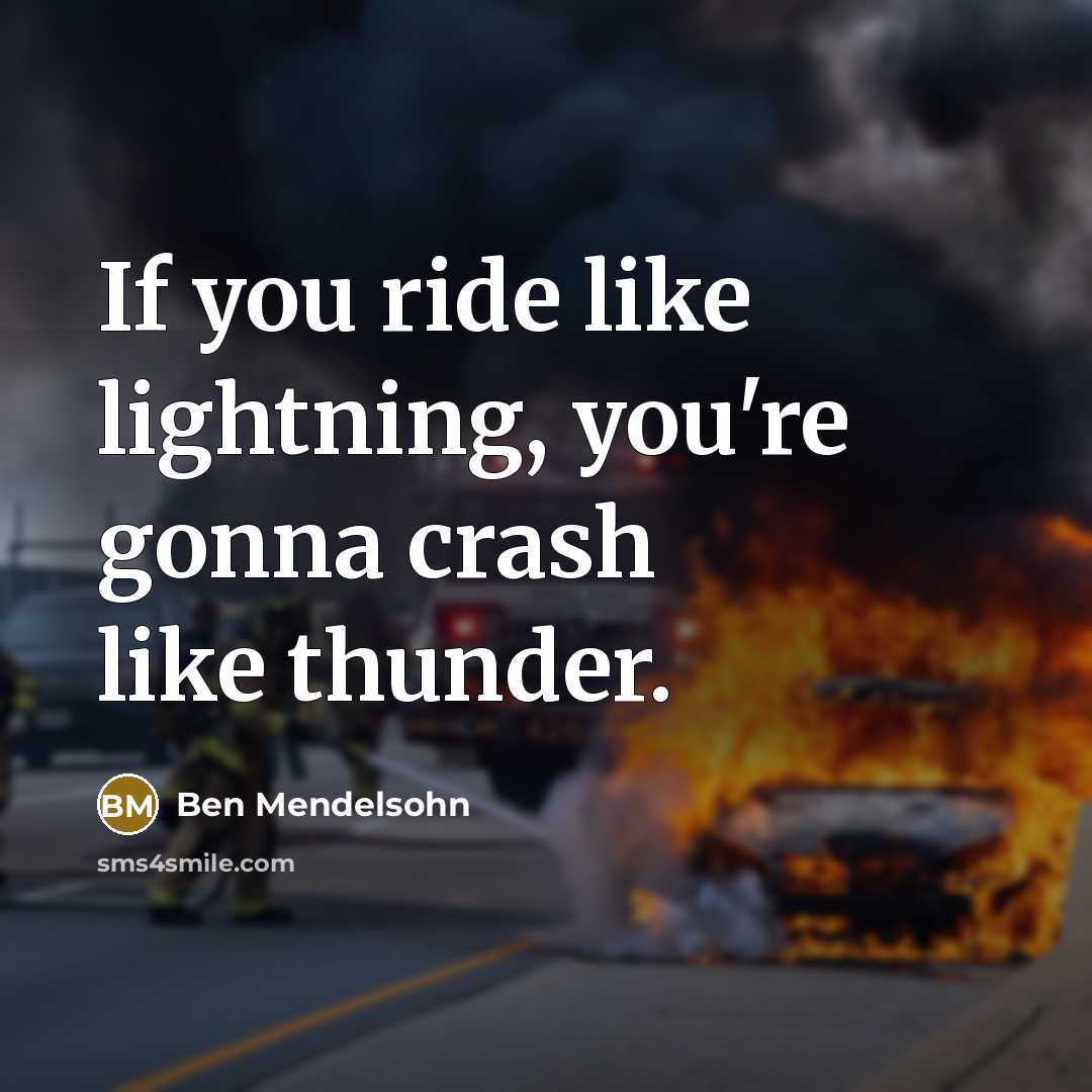 “If you ride like lightning, you're gonna crash like thunder.…” quote by Ben Mendelsohn