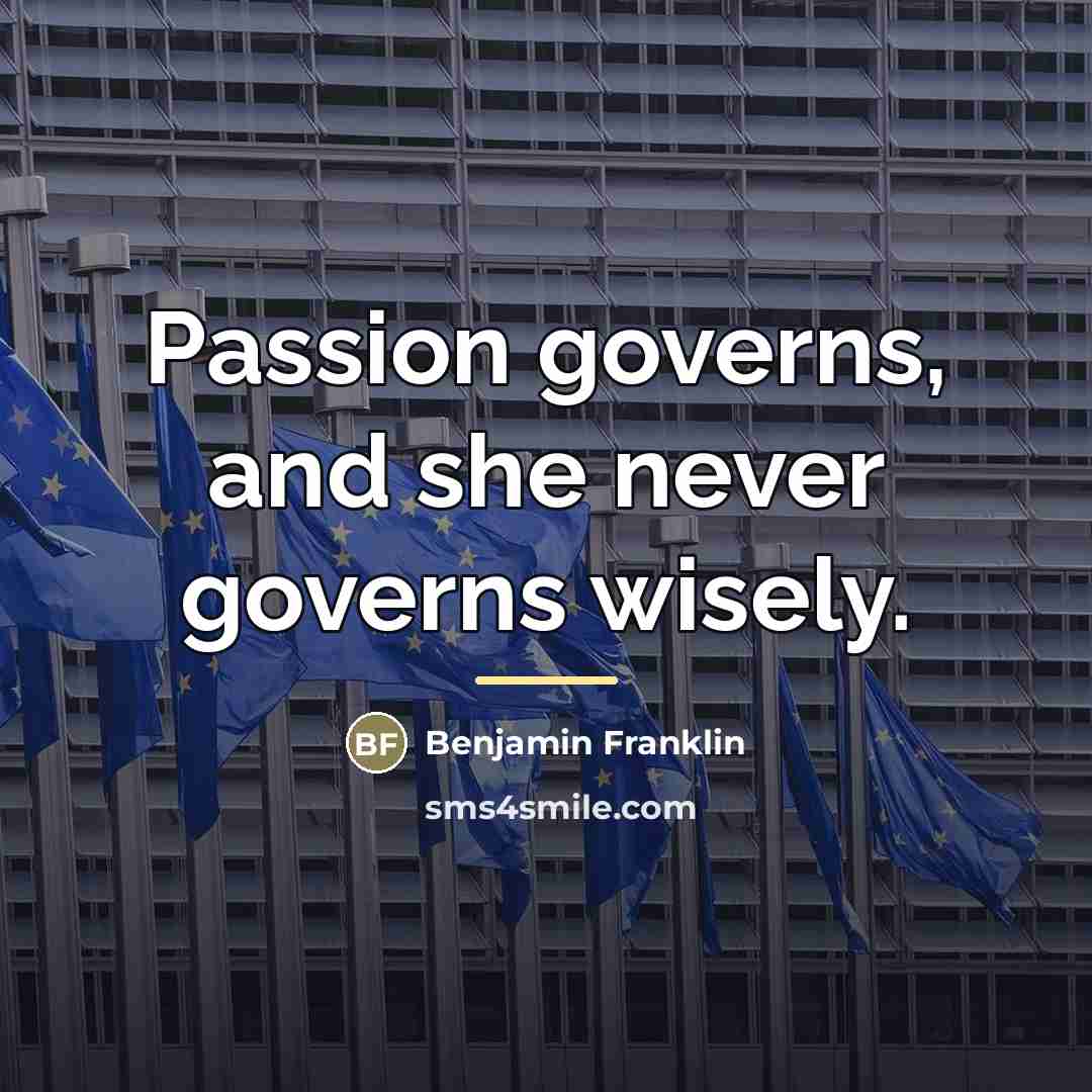 “Passion governs, and she never governs wisely.…” quote by Benjamin Franklin