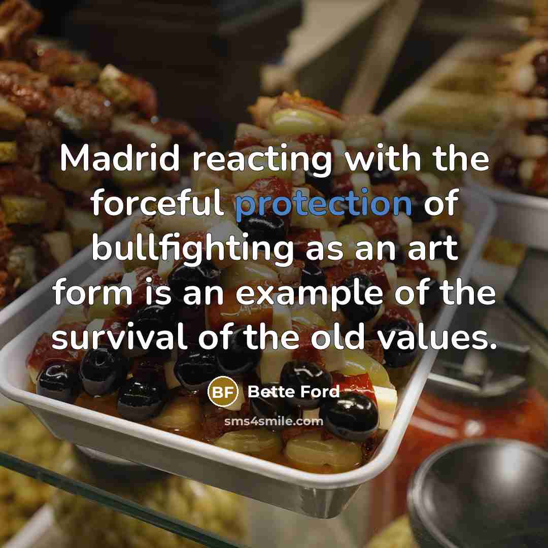 “Madrid reacting with the forceful protection of bullfighting as an…” quote by Bette Ford