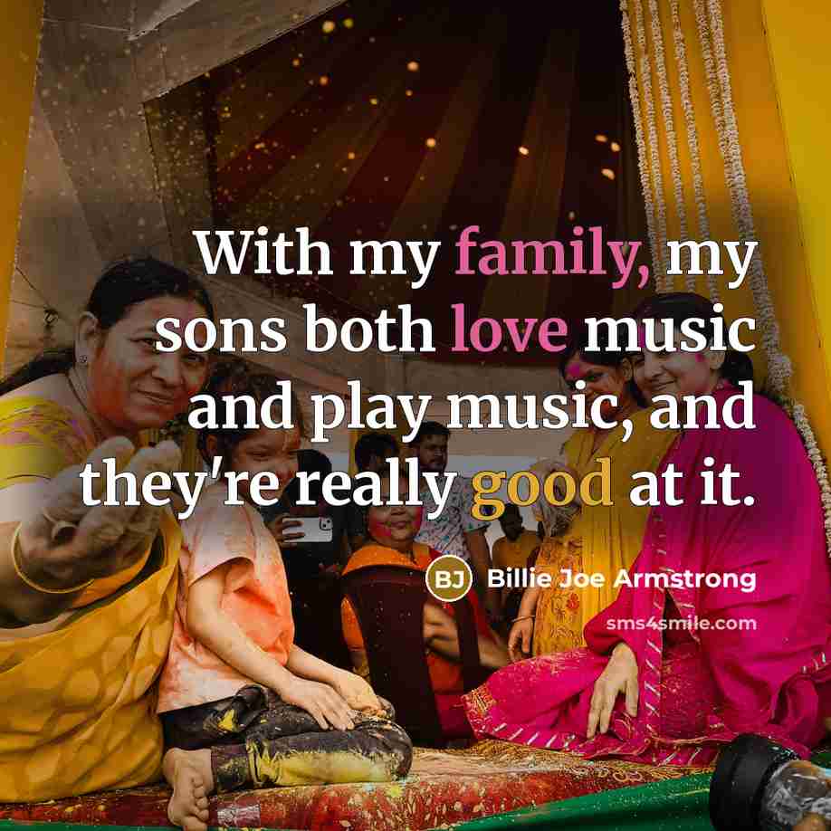 “With my family, my sons both love music and play…” quote by Billie Joe Armstrong