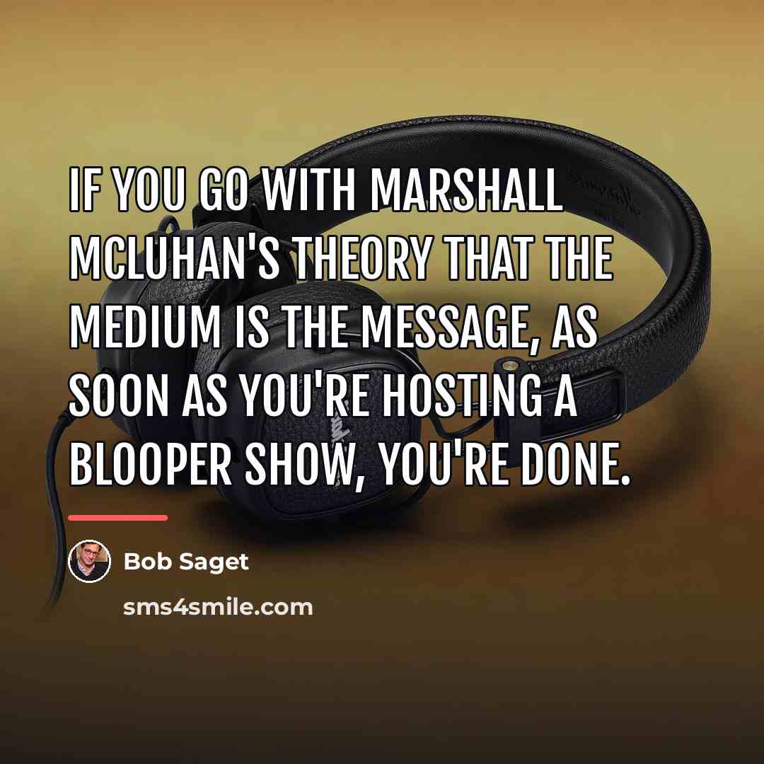 “If you go with Marshall McLuhan's theory that the medium…” quote by Bob Saget