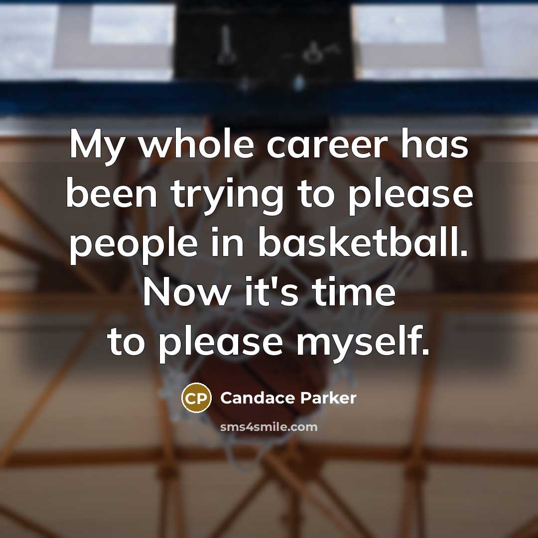 “My whole career has been trying to please people in…” quote by Candace Parker