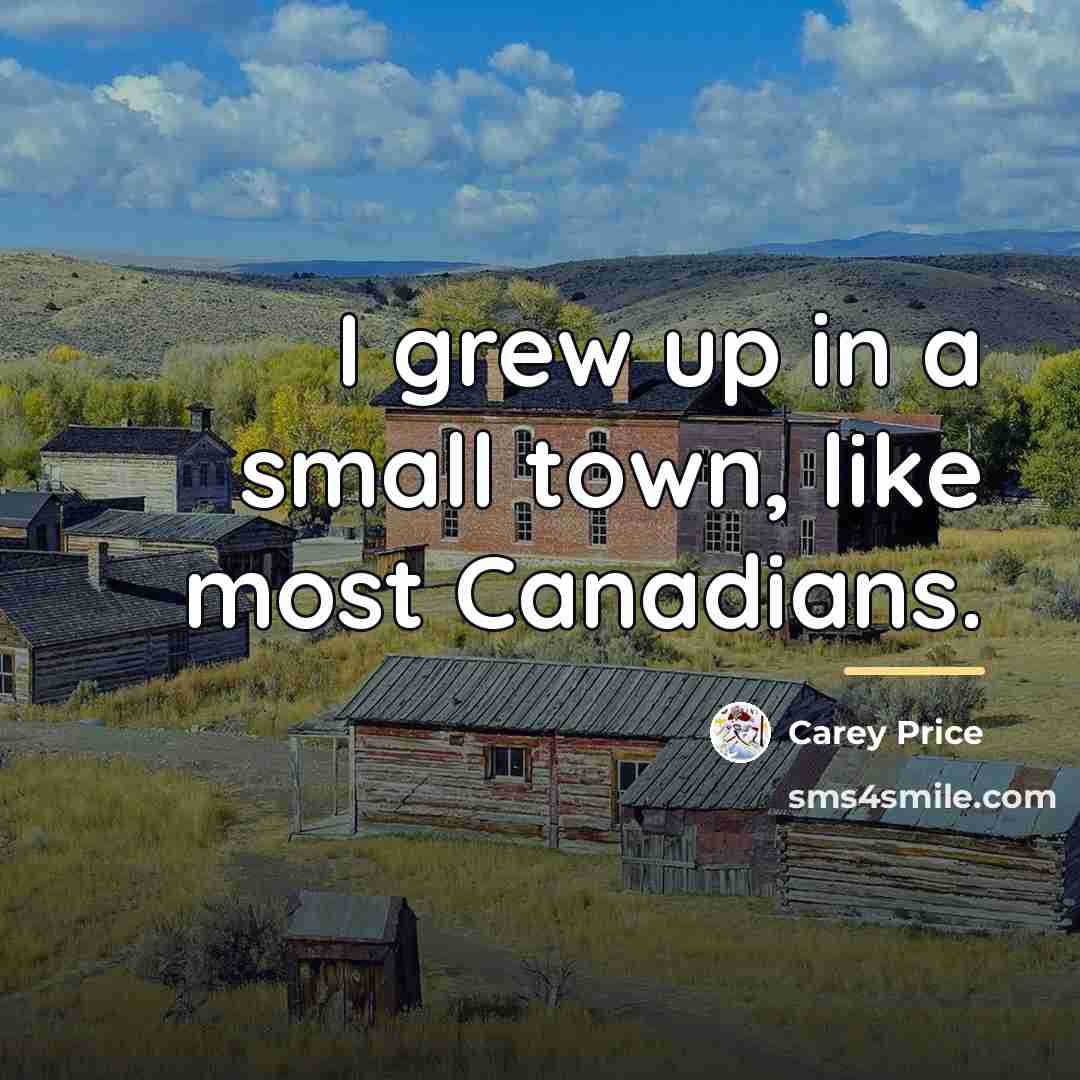 “I grew up in a small town, like most Canadians.…” quote by Carey Price