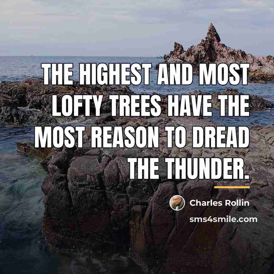 “The highest and most lofty trees have the most reason…” quote by Charles Rollin
