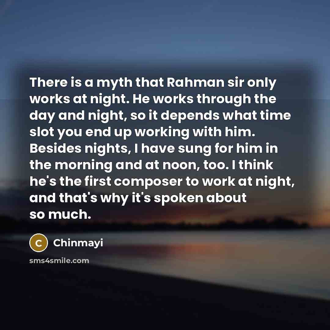 “There is a myth that Rahman sir only works at…” quote by Chinmayi