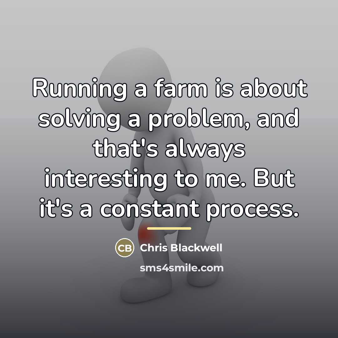 “Running a farm is about solving a problem, and that's…” quote by Chris Blackwell