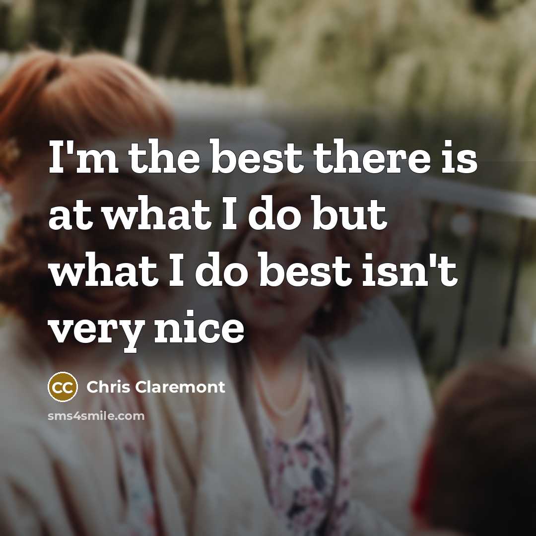 “I'm the best there is at what I do but what I do best isn't very nice” quote by Chris Claremont