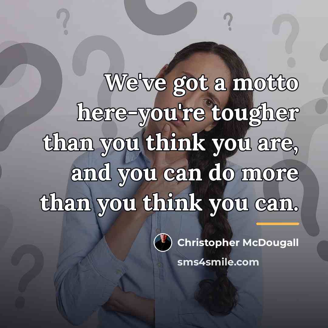 “We've got a motto here-you're tougher than you think you…” quote by Christopher McDougall