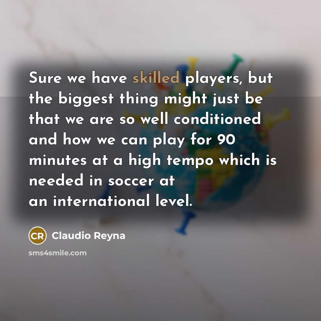 “Sure we have skilled players, but the biggest thing might…” quote by Claudio Reyna