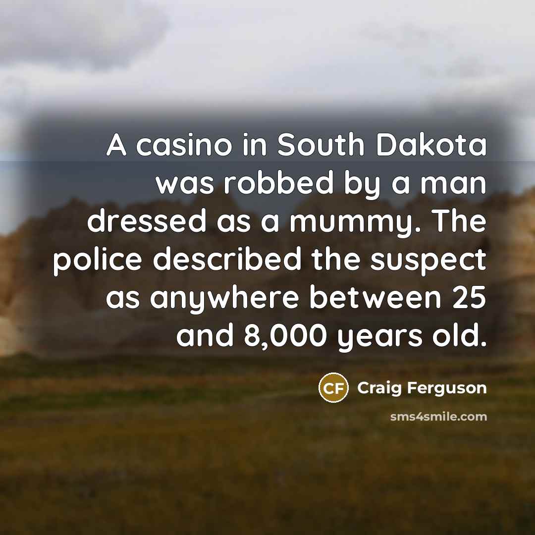 “A casino in South Dakota was robbed by a man…” quote by Craig Ferguson