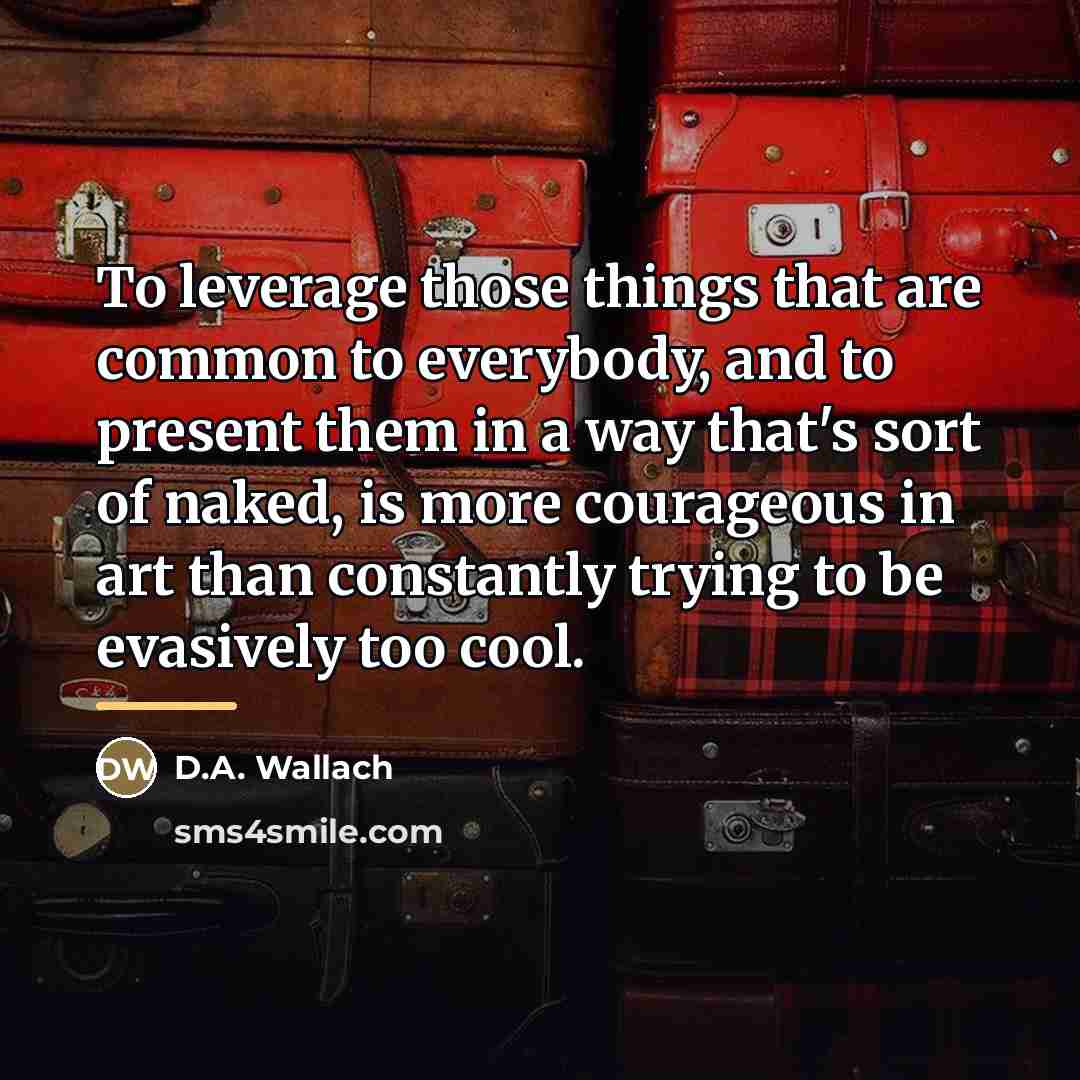 “To leverage those things that are common to everybody, and…” quote by D.A. Wallach