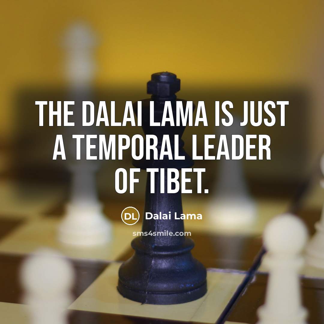 “The Dalai Lama is just a temporal leader of Tibet.…” quote by Dalai Lama
