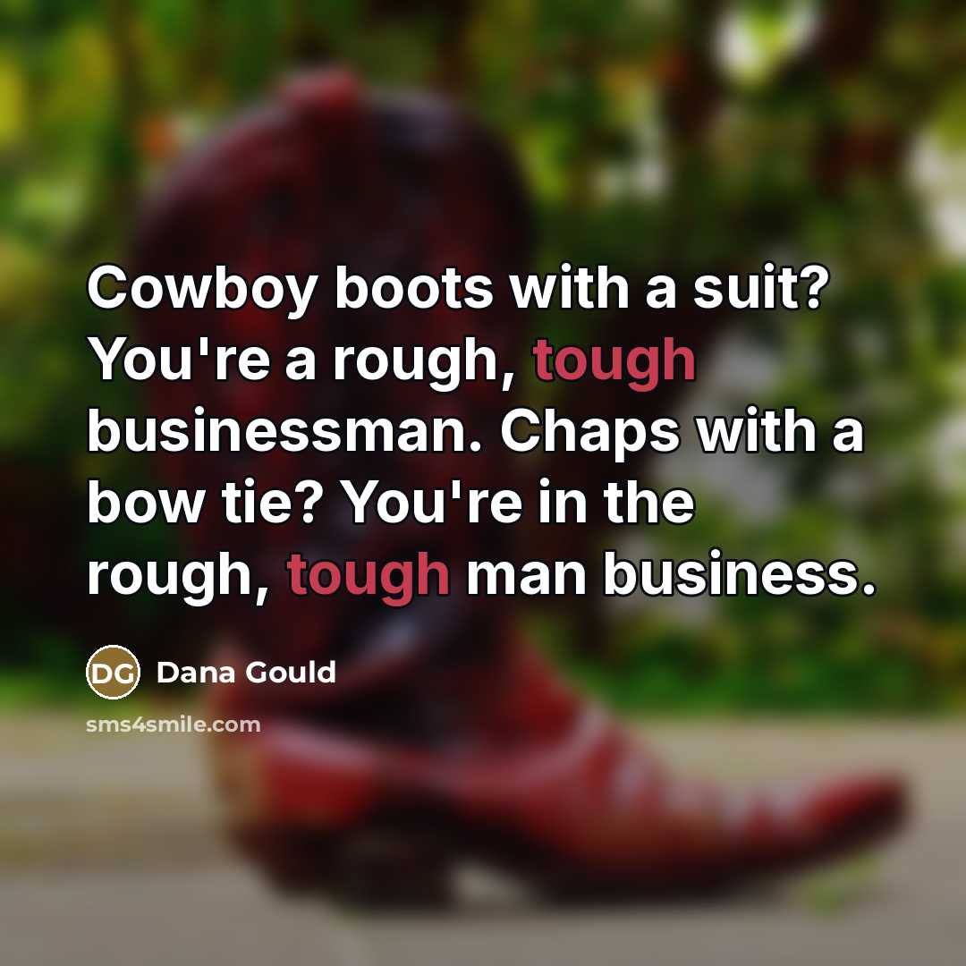 “Cowboy boots with a suit? You're a rough, tough businessman.…” quote by Dana Gould