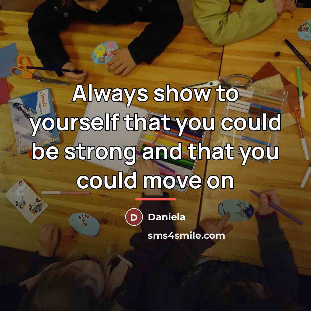 “Always show to yourself that you could be strong and…” quote by Daniela
