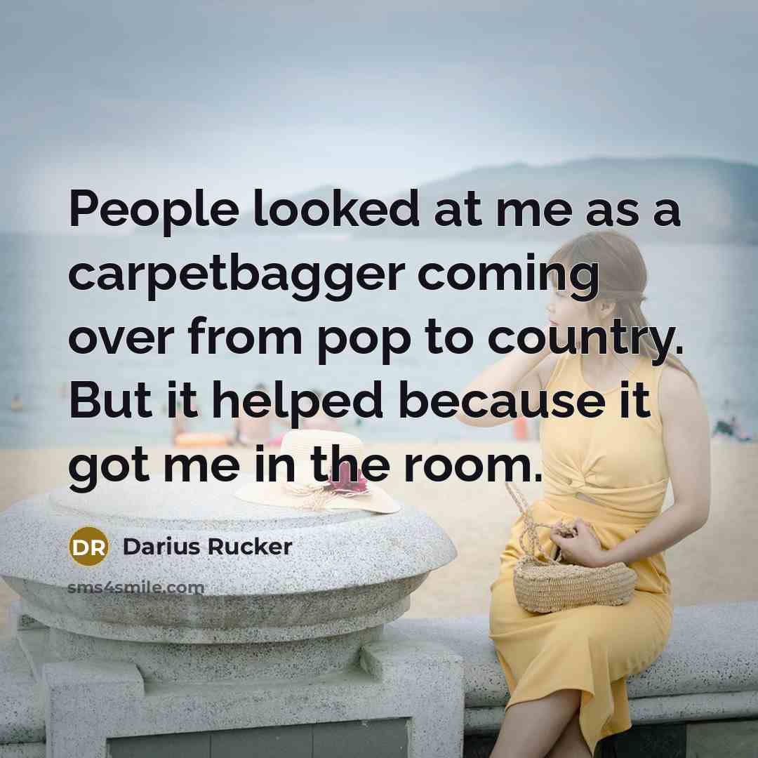 “People looked at me as a carpetbagger coming over from…” quote by Darius Rucker