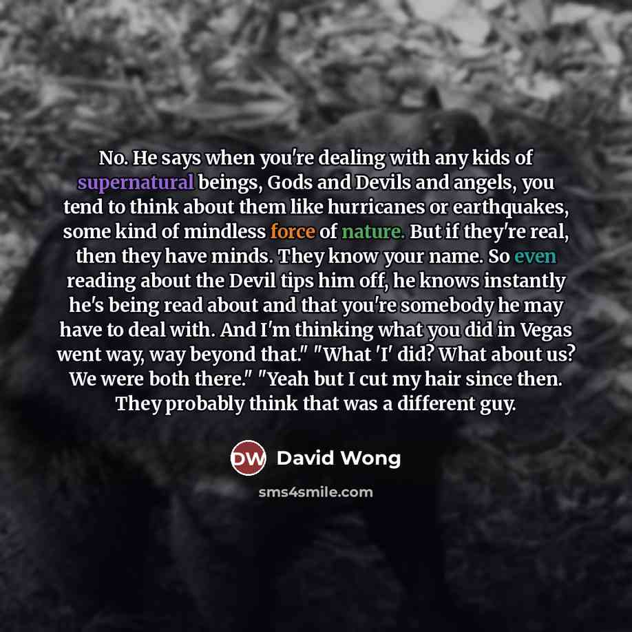 “No. He says when you're dealing with any kids of…” quote by David Wong